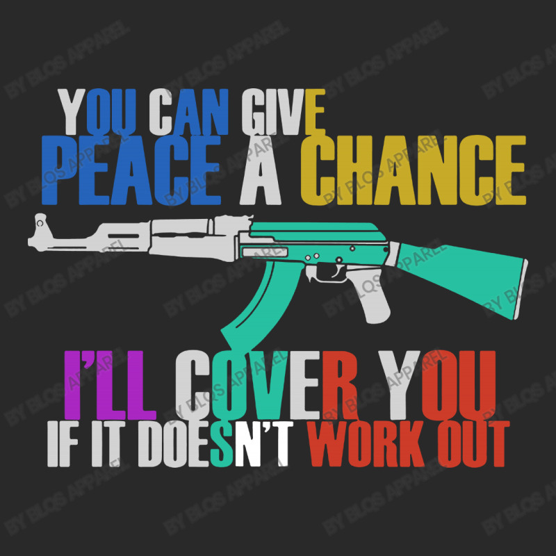 You Can Give Peace A Chance I'll Cover You If It Doesn't Work Out Toddler T-shirt by BLQS Apparel | Artistshot