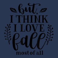 But I Think I Love Fall Most Of All Leaves Season T Shirt T Shirt Ladies Denim Jacket | Artistshot