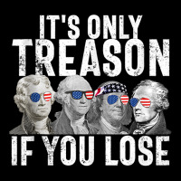 It's Only Treason If You Lose Founding Fathers 4th Of July Tank Top Zipper Hoodie | Artistshot