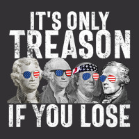 It's Only Treason If You Lose Founding Fathers 4th Of July Tank Top Vintage Hoodie | Artistshot