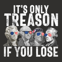 It's Only Treason If You Lose Founding Fathers 4th Of July Tank Top Champion Hoodie | Artistshot