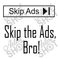 Skip The Ads, Bro!   Creators 3/4 Sleeve Shirt | Artistshot