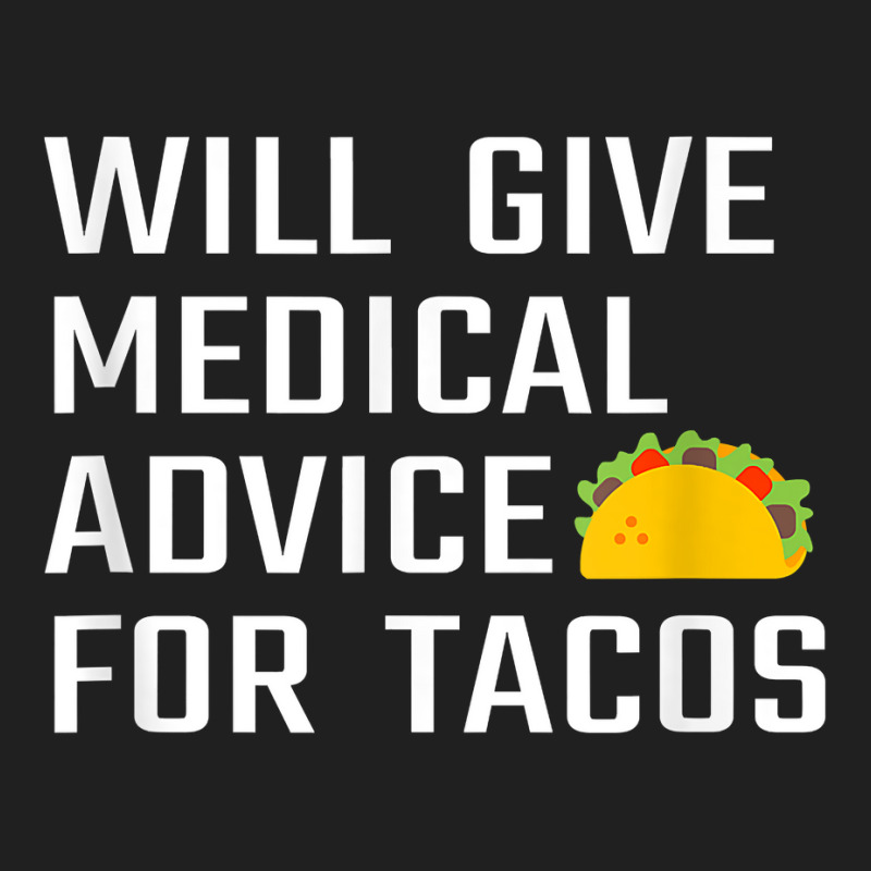 Will Give Medical Advice For Tacos Funny Doctor Nurse Medic T Shirt Ladies Polo Shirt by crineraullamasqo | Artistshot