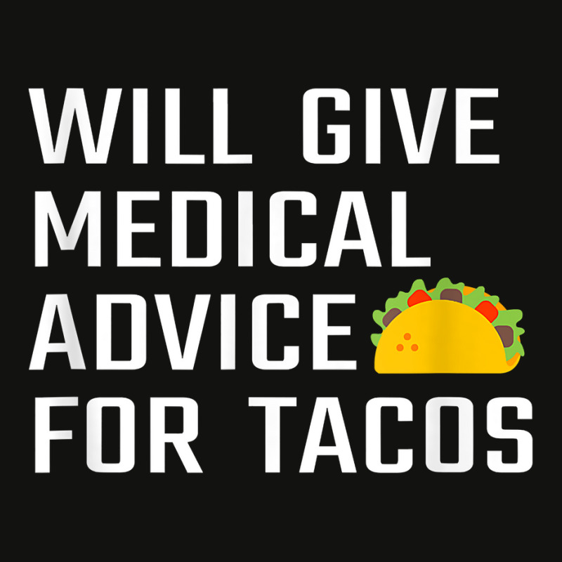 Will Give Medical Advice For Tacos Funny Doctor Nurse Medic T Shirt Scorecard Crop Tee by crineraullamasqo | Artistshot