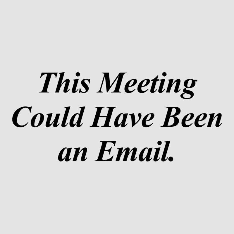 This Meeting Could Have Been An Email Funny Exclusive T-shirt | Artistshot