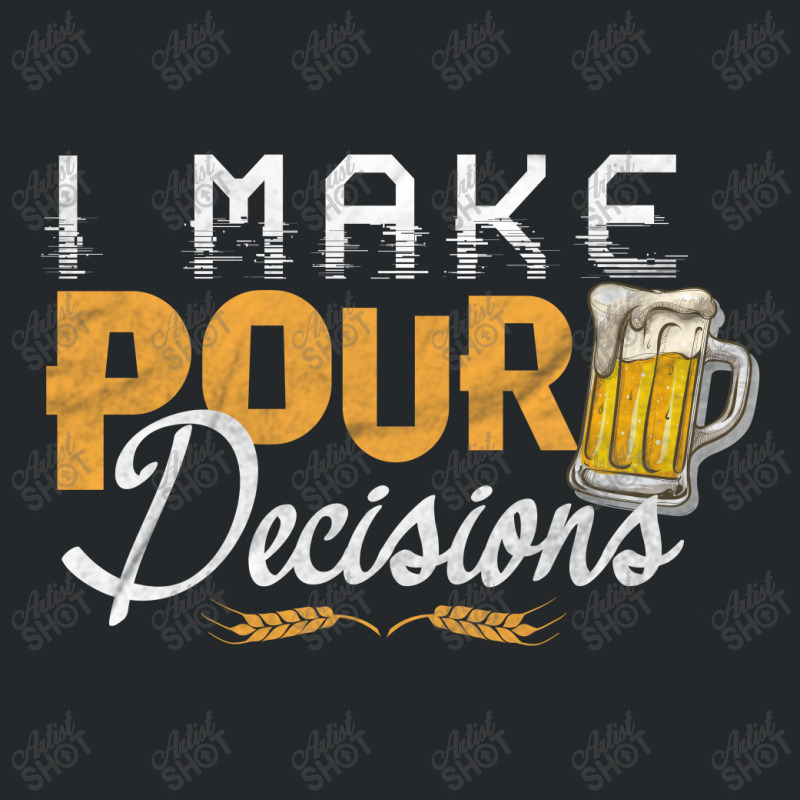 I Make Pour Beer Decision Crewneck Sweatshirt | Artistshot