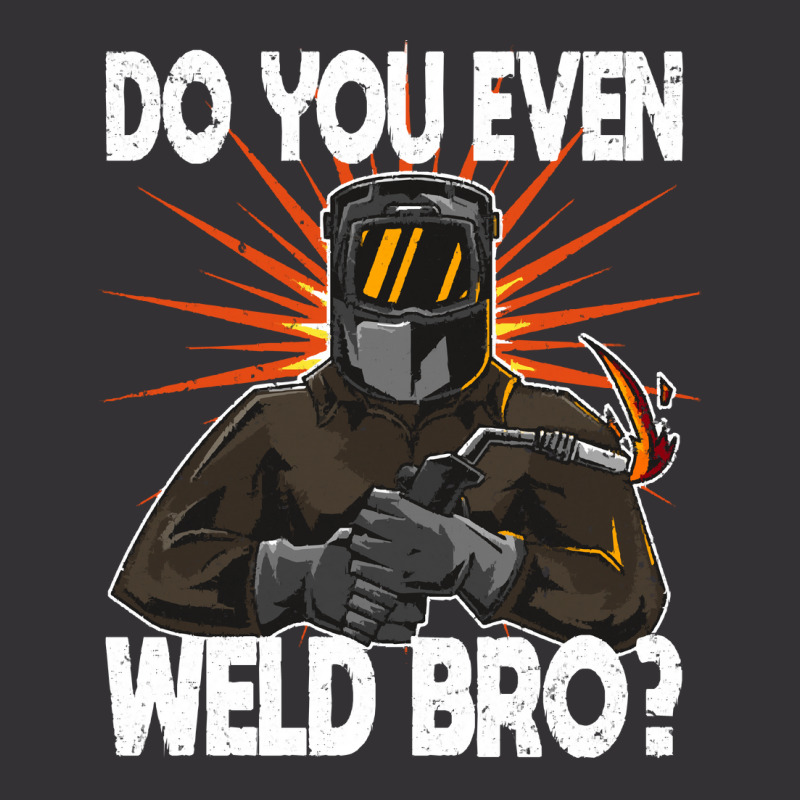 Welder T  Shirt Welder   Do You Even Weld Bro T  Shirt (1) Vintage Short | Artistshot