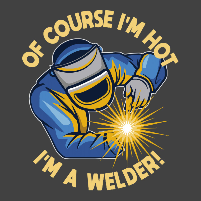 Welder T  Shirt Welder   Of Course Im Hot Im A Welder T  Shirt (1) Vintage T-shirt | Artistshot