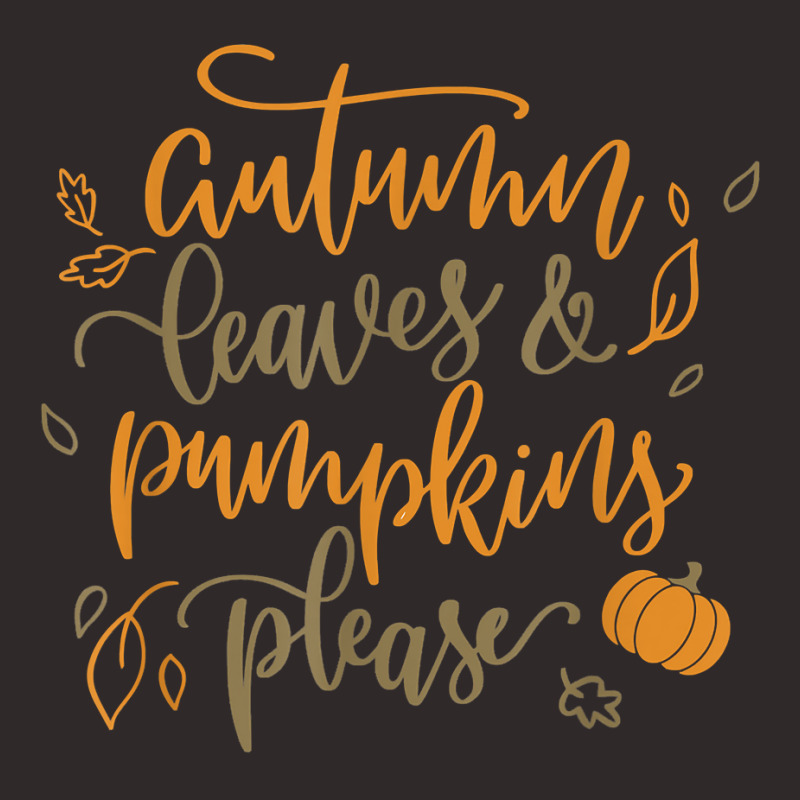 Autumn Leaves & Pumpkins Please Funny Love Fall Season Quote T Shirt Racerback Tank by patutowtbanaspch | Artistshot