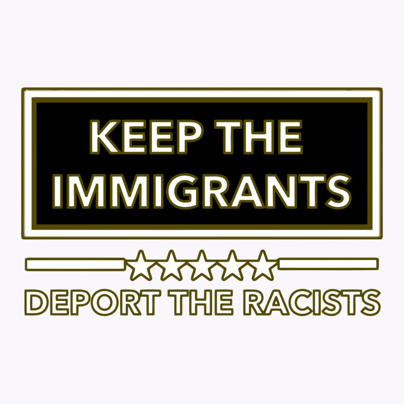 Keep The Immigrants Deport The Racists Keep The Immigrants Deport The Tank Top by nbobatiga | Artistshot