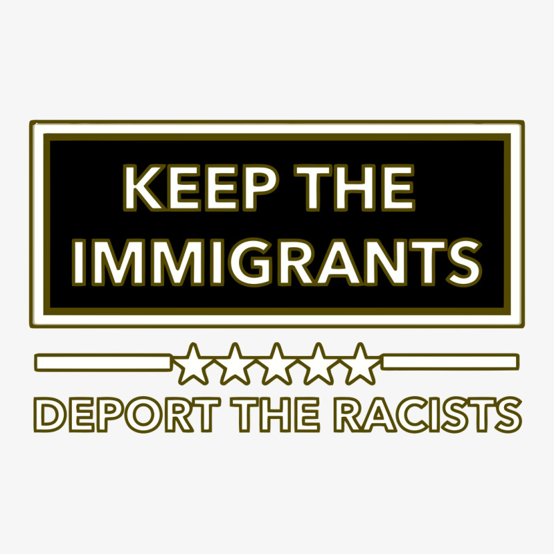 Keep The Immigrants Deport The Racists Keep The Immigrants Deport The Ladies Fitted T-Shirt by nbobatiga | Artistshot