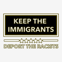 Keep The Immigrants Deport The Racists Keep The Immigrants Deport The Classic T-shirt | Artistshot