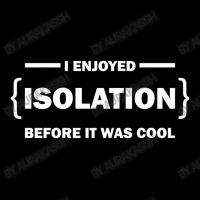 I Enjoyed Isolation Before It Was Cool V-neck Tee | Artistshot