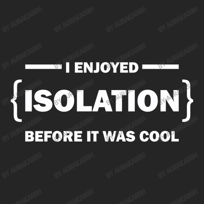 I Enjoyed Isolation Before It Was Cool Unisex Hoodie by aurakassh | Artistshot