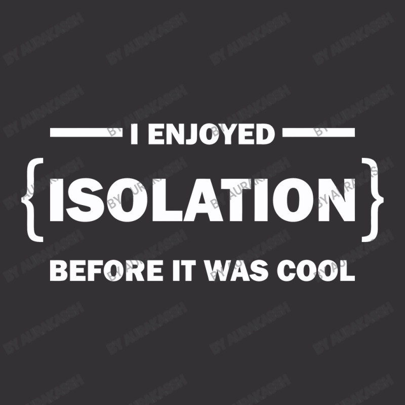 I Enjoyed Isolation Before It Was Cool Vintage Hoodie by aurakassh | Artistshot