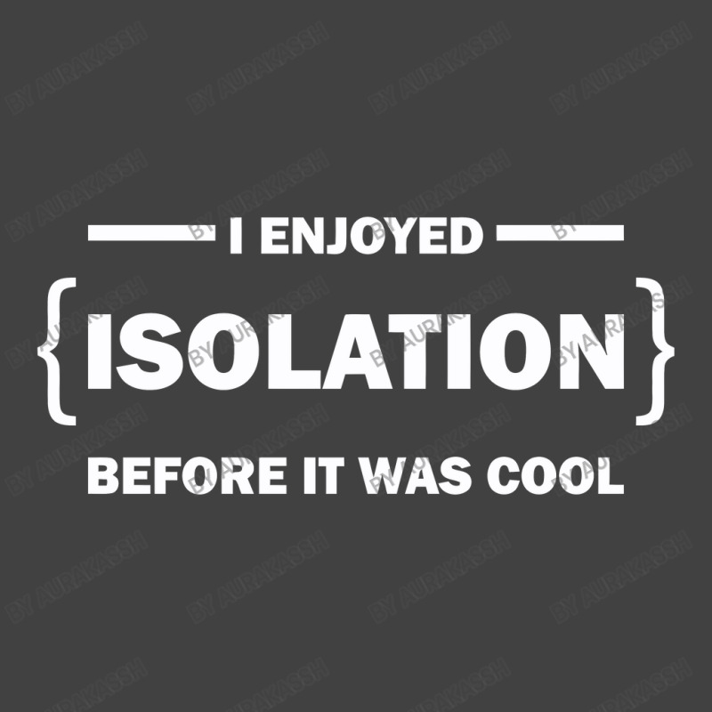 I Enjoyed Isolation Before It Was Cool Vintage T-Shirt by aurakassh | Artistshot