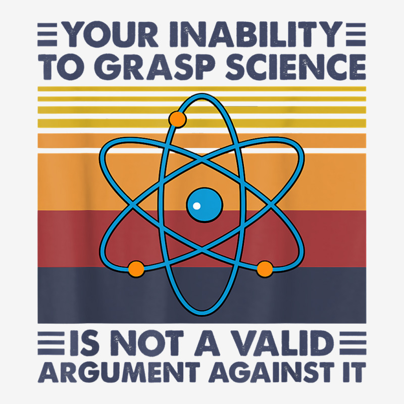 Your Inability To Grasp Science Is Not A Valid Argument T Shirt Adjustable Cap by uekirstockpg | Artistshot