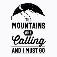 The Mountains Are Calling And I Must Go T-shirt | Artistshot