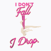 I Don't Fall I Drop Aerial Circus Silks Tank Top T-shirt | Artistshot