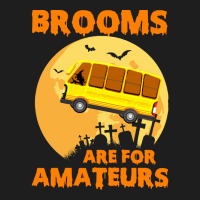 Brooms Are For Amateurs  Shirt Brooms Are For Amateurs Funny School Bu Classic T-shirt | Artistshot