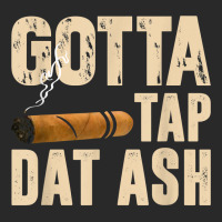 Gotta Tap Dat Ash T Shirt Printed Hat | Artistshot