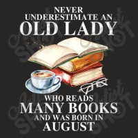 Never Underestimate An Old August Lady Who Reads Many Books T Shirt Ladies Fitted T-shirt | Artistshot