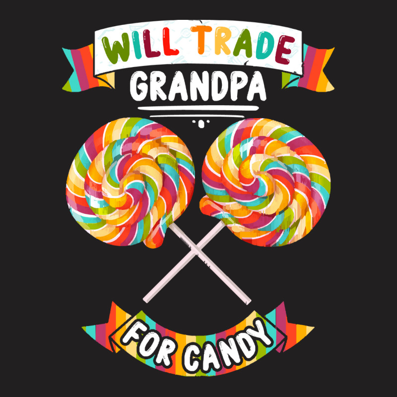 Will Trade Grandpa For Candy T  Shirt Will Trade Grandpa For Candy   H T-shirt | Artistshot