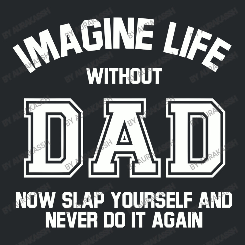 Imagine Life Without Dad Crewneck Sweatshirt by aurakassh | Artistshot