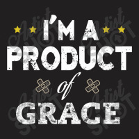 I'm A Product Of Grace T-shirt | Artistshot