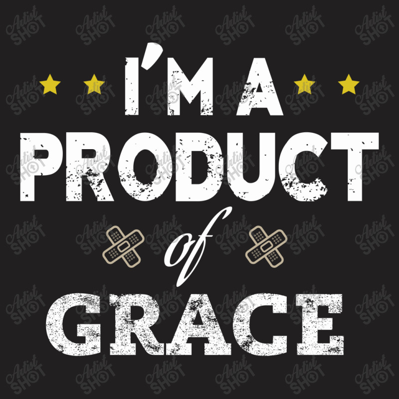 I'm A Product Of Grace T-shirt | Artistshot