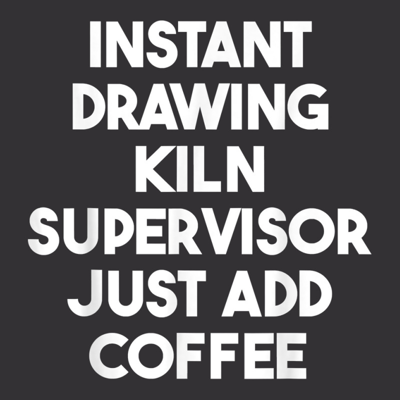 Instant Drawing Kiln Supervisor Just Add Coffee T Shirt Vintage Short by roopeedwrich76 | Artistshot