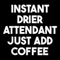 Instant Drier Attendant Just Add Coffee T Shirt Men's 3/4 Sleeve Pajama Set | Artistshot