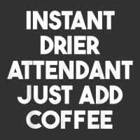 Instant Drier Attendant Just Add Coffee T Shirt Vintage Hoodie And Short Set | Artistshot