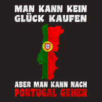 Man Kann Kein Glück Kaufen Aber Man Kann Nach Portugal T Shirt Tank Top | Artistshot