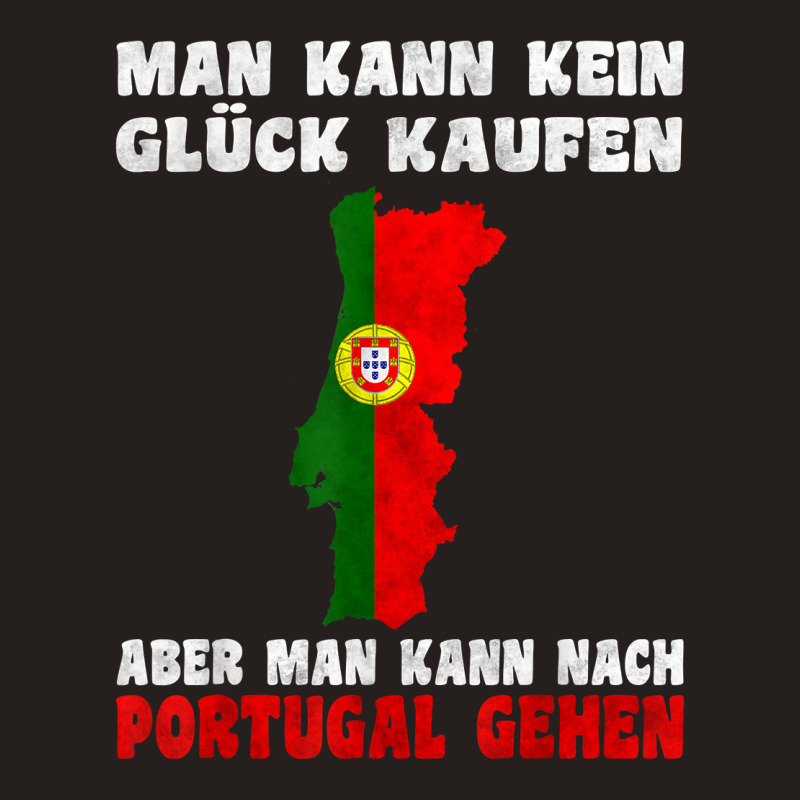 Man Kann Kein Glück Kaufen Aber Man Kann Nach Portugal T Shirt Tank Top | Artistshot