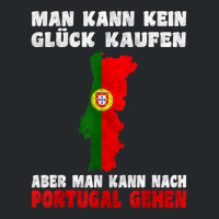 Man Kann Kein Glück Kaufen Aber Man Kann Nach Portugal T Shirt Crewneck Sweatshirt | Artistshot