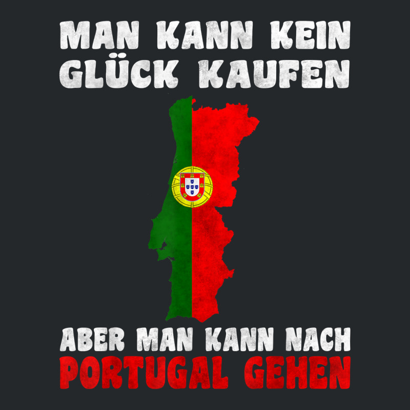 Man Kann Kein Glück Kaufen Aber Man Kann Nach Portugal T Shirt Crewneck Sweatshirt | Artistshot