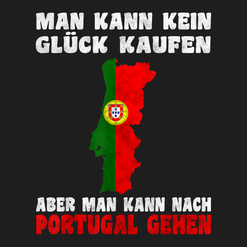 Man Kann Kein Glück Kaufen Aber Man Kann Nach Portugal T Shirt Classic T-shirt | Artistshot