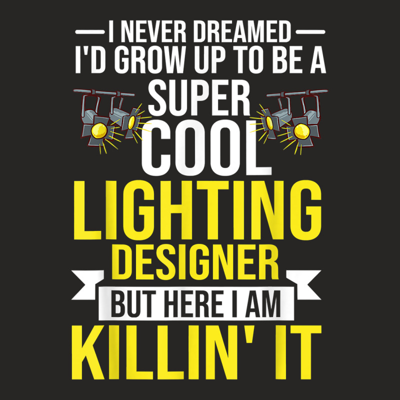 Stage Lighting Designer Theatre Light Design Quotes T Shirt Ladies Fitted T-Shirt by pickengtwrentv | Artistshot