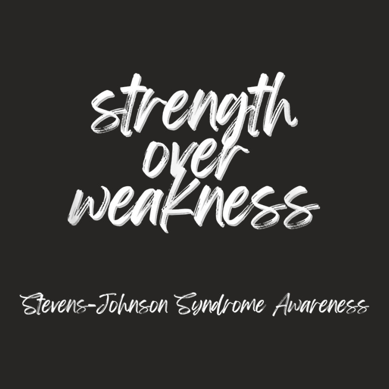 Strength Over Weakness   Stevens Johnson Syndrome Awareness T Shirt Ladies Fitted T-Shirt by pickengtwrentv | Artistshot