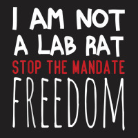 I Am Not A Lab Rat Stop The Mandate Anti Mandatory Vaccine T Shirt T-shirt | Artistshot