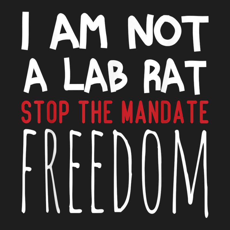 I Am Not A Lab Rat Stop The Mandate Anti Mandatory Vaccine T Shirt Classic T-shirt by ruffelbzk | Artistshot