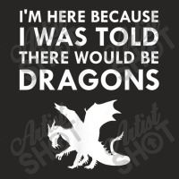 I Was Told There Would Be Dragons Mythical Creature Women Men Ladies Fitted T-shirt | Artistshot