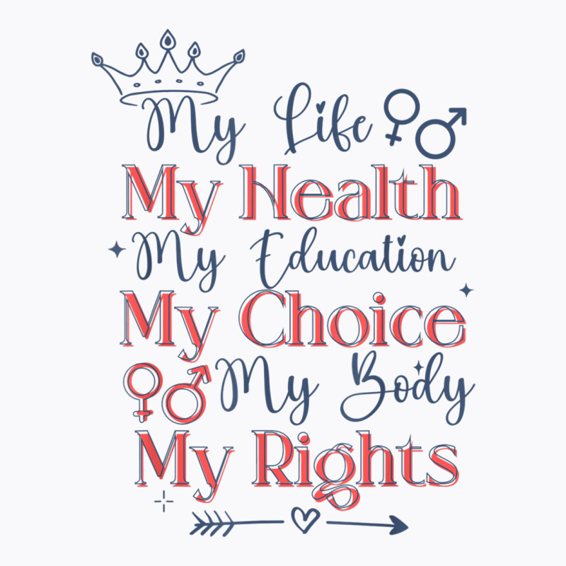 My Life My Body My Choice My Rights Pro Choice Feminist T Shirt T-shirt | Artistshot