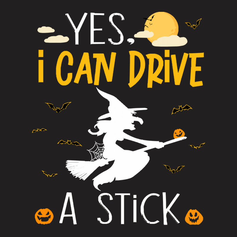 Witch T  Shirtyes I Can Drive A Stick T  Shirt T-Shirt by huntingsignpost | Artistshot