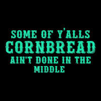 Some Of Y’alls Cornbread Ain’t Done In The Middle Costumed T Shirt Long Sleeve Shirts | Artistshot