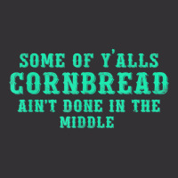 Some Of Y’alls Cornbread Ain’t Done In The Middle Costumed T Shirt Vintage Hoodie | Artistshot