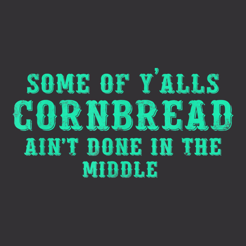 Some Of Y’alls Cornbread Ain’t Done In The Middle Costumed T Shirt Vintage Hoodie | Artistshot