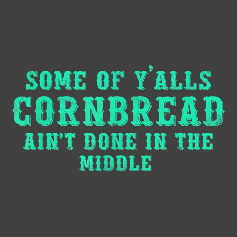 Some Of Y’alls Cornbread Ain’t Done In The Middle Costumed T Shirt Vintage T-shirt | Artistshot