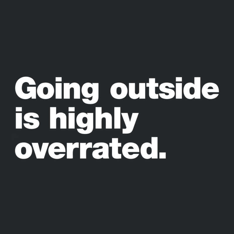 Going Outside Is Highly Overrated Crewneck Sweatshirt | Artistshot